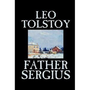 Father Sergius by Leo Tolstoy, Fiction, Literary -- Leo Tolstoy